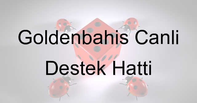 Goldenbahis Canlı Destek