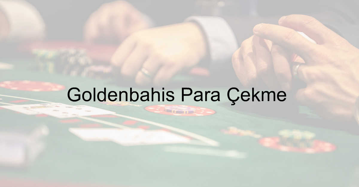 Goldenbahis Para Çekme