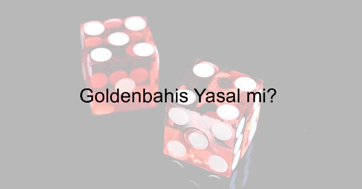 Goldenbahis Yasal